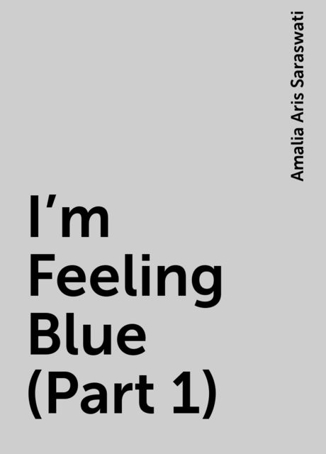 I’m Feeling Blue (Part 1), Amalia Aris Saraswati