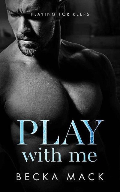 Play With Me (Playing For Keeps Book 2), Becka Mack