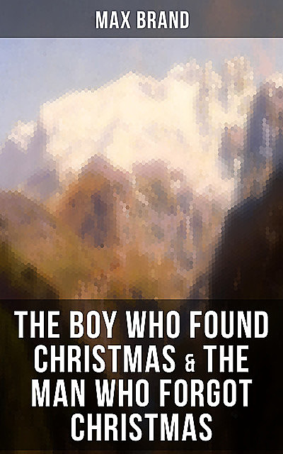 THE BOY WHO FOUND CHRISTMAS & THE MAN WHO FORGOT CHRISTMAS, Max Brand