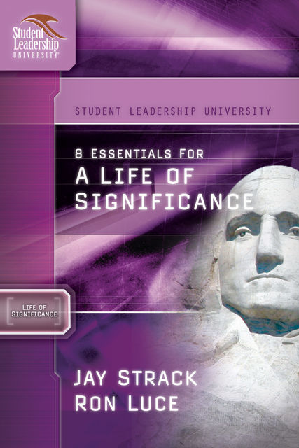 8 Essentials for a Life of Significance, Jay Strack, Ron Luce