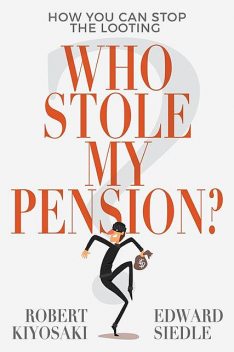 Who Stole My Pension, Robert Kiyosaki, Edward Siedle