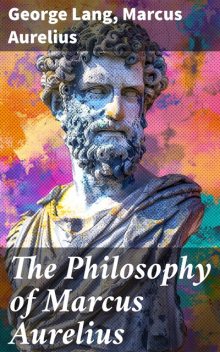 The Philosophy of Marcus Aurelius, Marcus Aurelius, George Lang