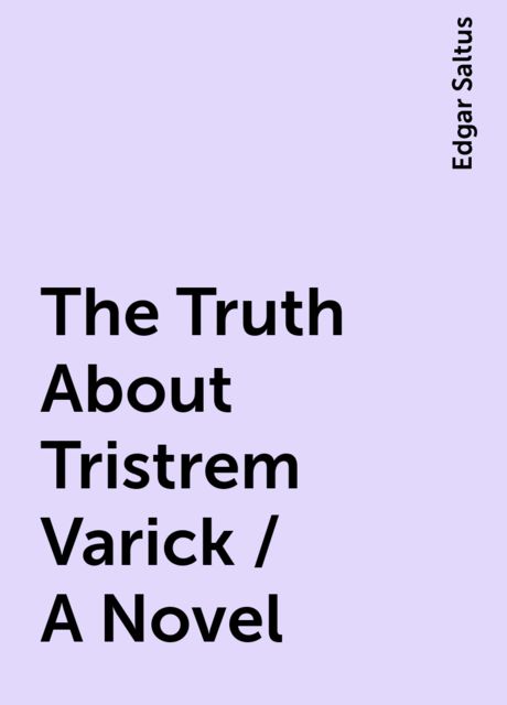 The Truth About Tristrem Varick / A Novel, Edgar Saltus