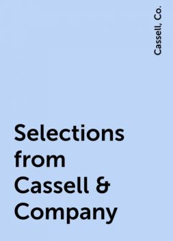 Selections from Cassell & Company, Co., Cassell