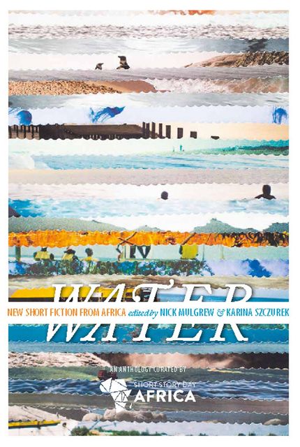 Water: New Short Story Fiction from Africa, Edited by Nick Mulgrew, Karina Szczurek