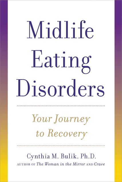 Midlife Eating Disorders, Ph.D., Cynthia M.Bulik