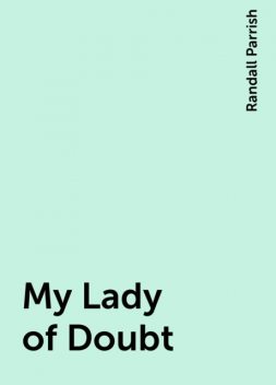 My Lady of Doubt, Randall Parrish