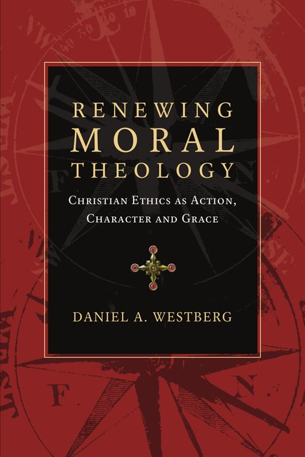 Renewing Moral Theology, Daniel A. Westberg