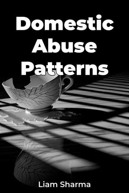 Domestic Abuse Patterns, Liam Sharma