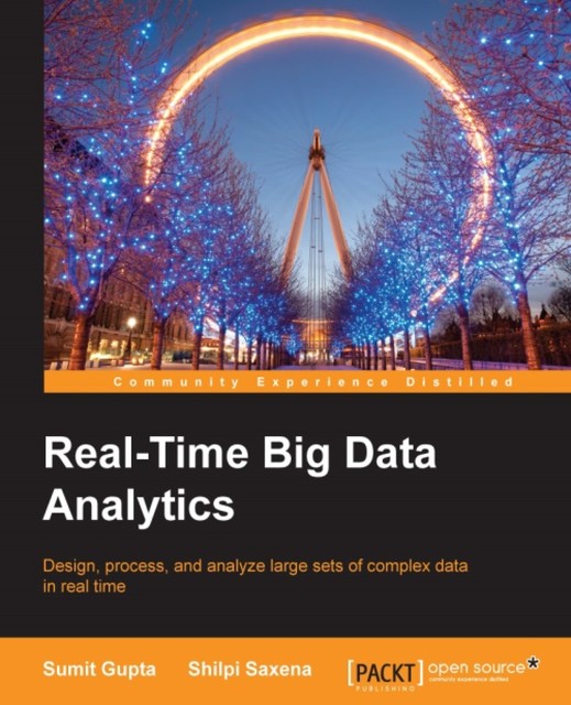 Real-Time Big Data Analytics, Sumit Gupta, Shilpi Saxena