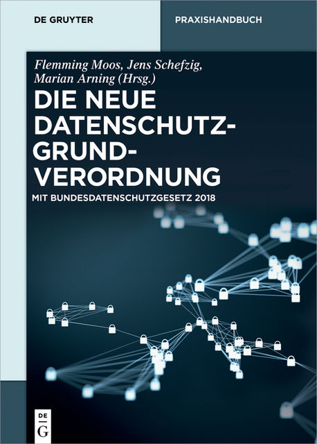 Die neue Datenschutz-Grundverordnung, Flemming Moos, Jens Schefzig, Marian Arning