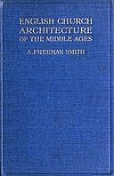 English Church Architecture of the Middle Ages: An Elementary Handbook, A. Freeman Smith