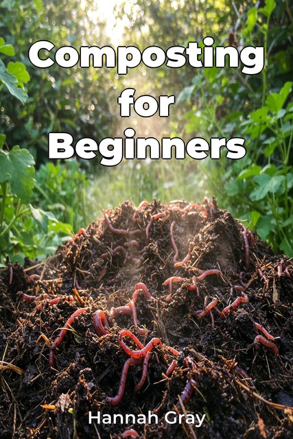 Composting for Beginners, Hannah Gray