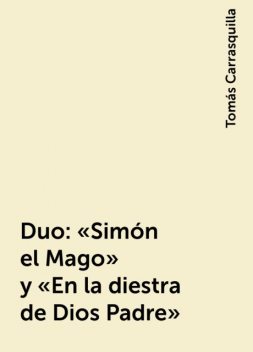Duo: «Simón el Mago» y “En la diestra de Dios Padre”, Tomás Carrasquilla