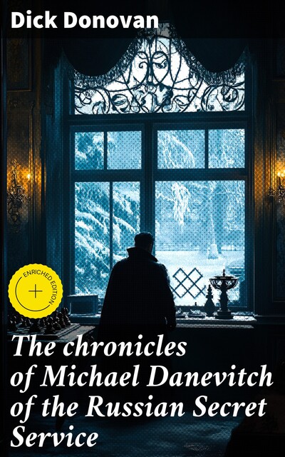 The chronicles of Michael Danevitch of the Russian Secret Service, Dick Donovan