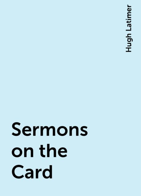 Sermons on the Card, Hugh Latimer
