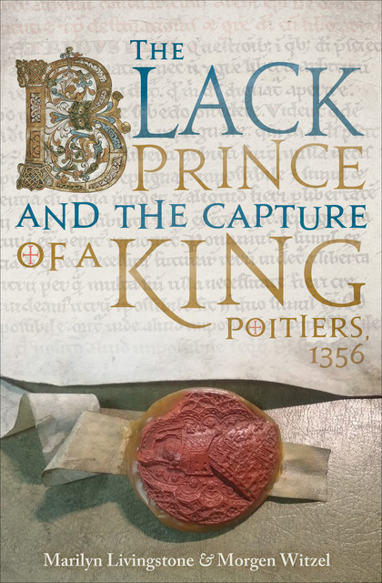 The Black Prince and the Capture of a King, Marilyn Livingstone, Morgen Witzel