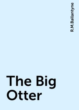 The Big Otter, R.M.Ballantyne