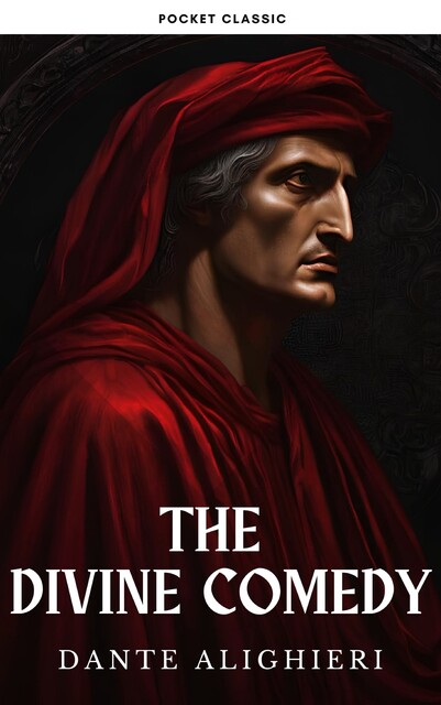 The Divine Comedy: Dante Alighieri's Epic Journey Through Hell, Purgatory, and Paradise, Dante Alighieri, Pocket Classic