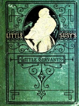 Little Susy's Little Servants, E.Prentiss