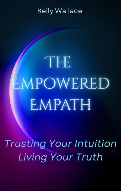 The Empowered Empath, Wallace Kelly