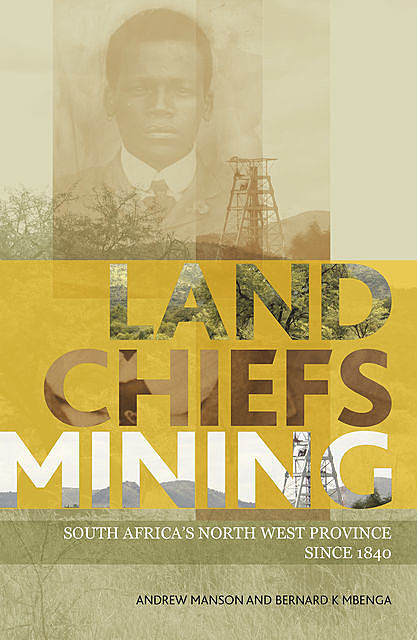 Land, Chiefs, Mining, Andrew Manson, Bernard Mbenga