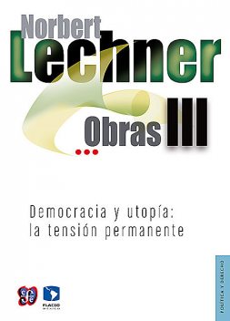 Obras III. Democracia y utopía, Norbert Lechner