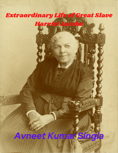 Extraordinary Life of Great Slave Harriet Jacobs, Avneet Kumar Singla
