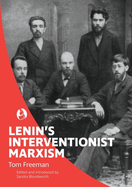 Lenin's Interventionist Marxism, Tom Freeman