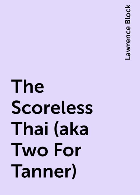 The Scoreless Thai (aka Two For Tanner), Lawrence Block