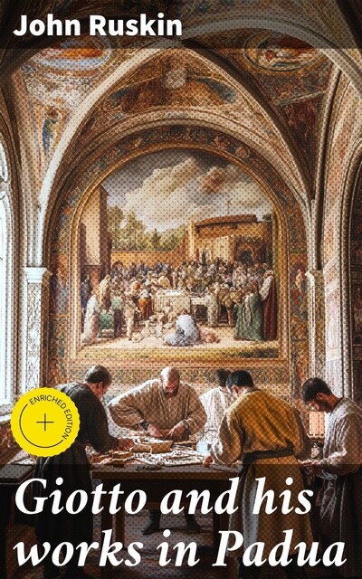 Giotto and his works in Padua, John Ruskin