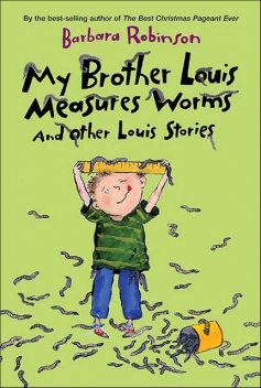 My Brother Louis Measures Worms, Barbara Robinson
