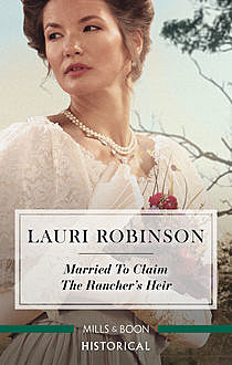 Married To Claim The Rancher's Heir, Lauri Robinson