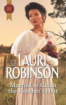 Married To Claim The Rancher's Heir, Lauri Robinson