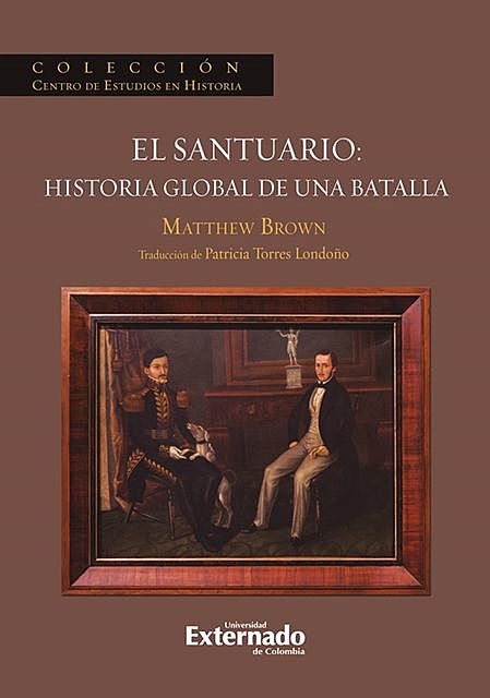 El Santuario: Historia Global de una batalla, Mathew Brown, Patricia Torres Londoño