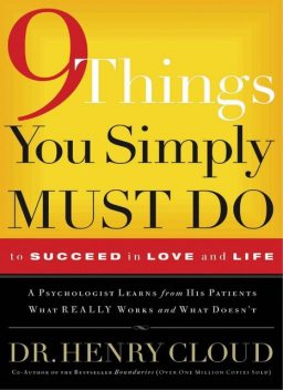 9 Things You Simply Must Do to Succeed in Love and Life, Henry Cloud