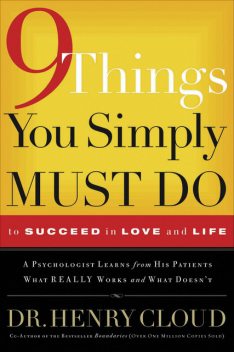 9 Things You Simply Must Do to Succeed in Love and Life, Henry Cloud