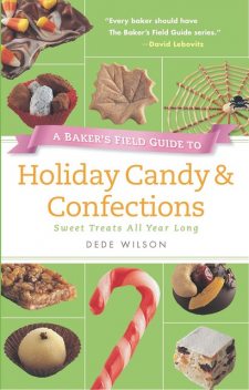 A Baker's Field Guide to Holiday Candy & Confections, Dede Wilson