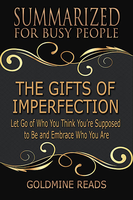 Summarized for Busy People – The Gifts of Imperfection, Goldmine Reads