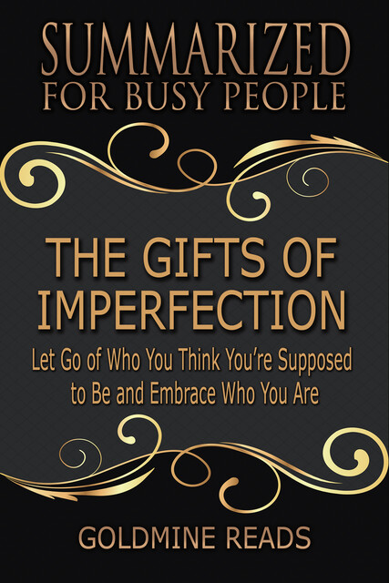 Summarized for Busy People – The Gifts of Imperfection, Goldmine Reads