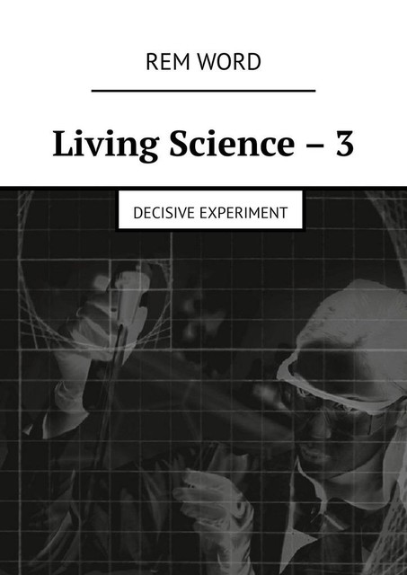 Living Science – 3. Decisive experiment, Rem Word