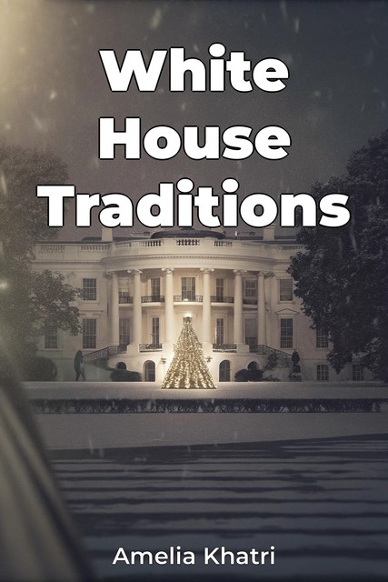 White House Traditions, Amelia Khatri