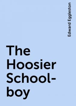 The Hoosier School-boy, Edward Eggleston