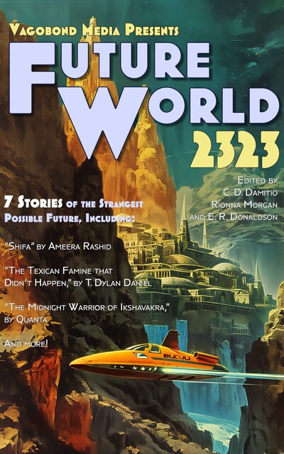 Future World 2323, Rionna Morgan, C.D. Damitio, T. Dylan Daniel, Ameera Rashid, Aparna Merchant, E.R. Donaldson