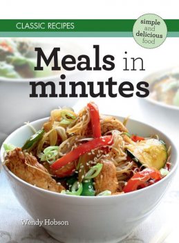 Classic Recipes: Meals in Minutes, Wendy Hobson