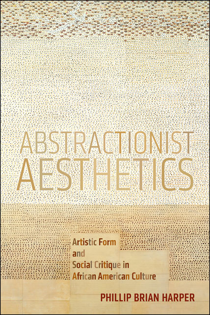 Abstractionist Aesthetics, Phillip Brian Harper
