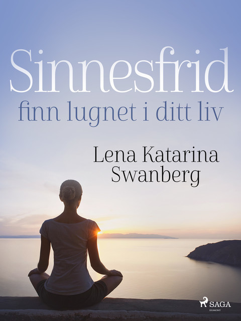 Sinnesfrid: finn lugnet i ditt liv, Lena Katarina Swanberg