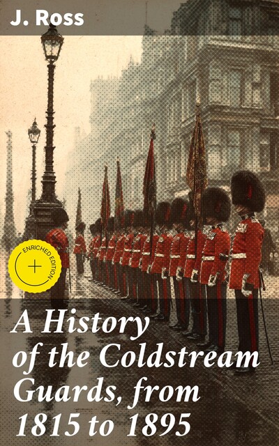 A History of the Coldstream Guards, from 1815 to 1895, Ross