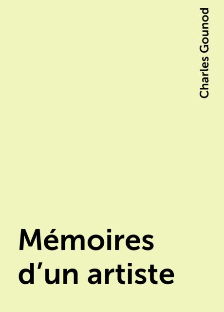 Mémoires d'un artiste, Charles Gounod