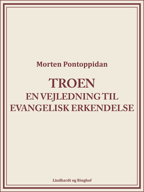 Troen: En vejledning til evangelisk erkendelse, Morten Pontoppidan